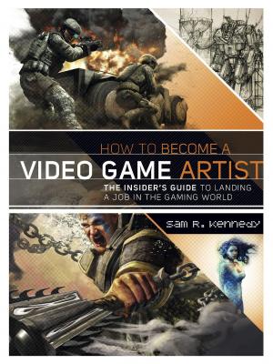 Cover of the book How to Become a Video Game Artist by James Gill
