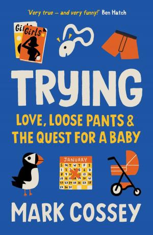 Cover of the book Trying: Love, Loose Pants, and the Quest for a Baby by Richard Williamson