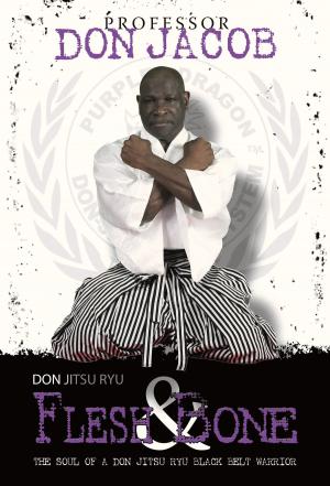 Cover of the book Don Jitsu Ryu Flesh and Bone by Xavier Zen