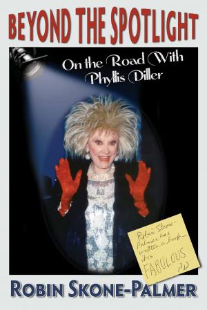 Cover of the book Beyond the Spotlight: On the Road With Phyllis Diller by Scheggia