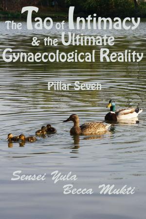 Book cover of The Tao of Intimacy & the Ultimate Gynaecological Reality: Pillar Seven