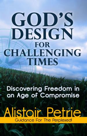 Cover of the book God's Design For Challenging Times by Dr Alistair Petrie