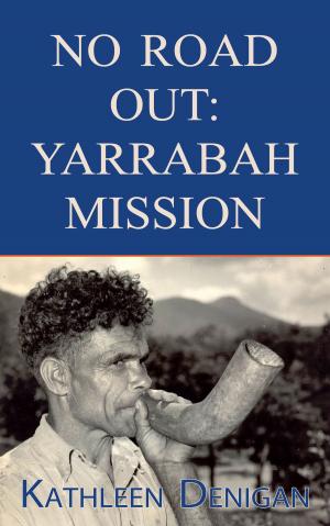 Cover of the book No Road Out: Yarrabah Mission by Derek Pugh