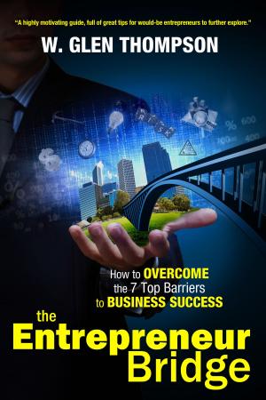 Cover of the book The Entrepreneur Bridge: How to Overcome the 7 Top Barriers to Business Success by Dr. Ebenezer Robinson, PhD