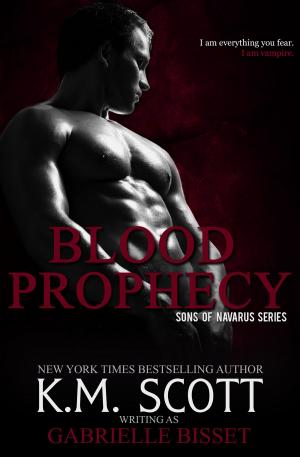 Cover of the book Blood Prophecy (Sons of Navarus #4) by Gabrielle Bisset, K.M. Scott