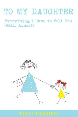 Cover of the book To My Daughter: Everything I Have to Tell You (Well, Almost) by Harold Koplewicz