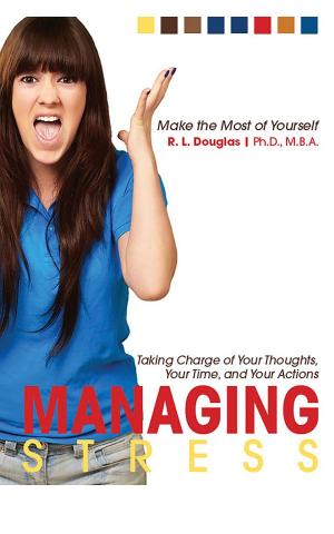 Cover of Managing Stress: Taking Charge of Your Thoughts, Your Time, and Your Actions