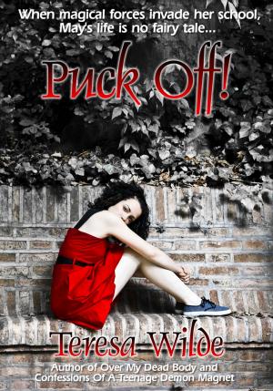 Cover of Puck Off! (A Teen Fairy Tale) by Teresa Wilde, Teresa Wilde