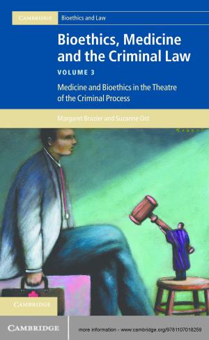 Cover of the book Bioethics, Medicine and the Criminal Law: Volume 3, Medicine and Bioethics in the Theatre of the Criminal Process by Hans von Storch, Francis W. Zwiers