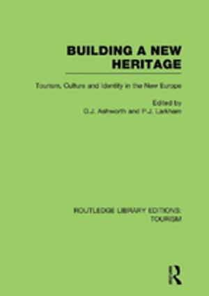 Cover of the book Building A New Heritage (RLE Tourism) by Robin Hornby