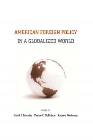 Cover of the book American Foreign Policy in a Globalized World by Dana R. Fisher, Erika S. Svendsen, James Connolly