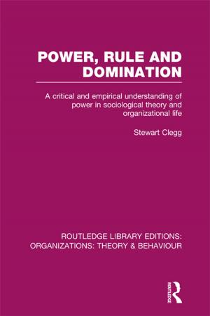 Cover of the book Power, Rule and Domination (RLE: Organizations) by Alex Moore