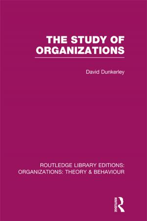 Cover of the book The Study of Organizations (RLE: Organizations) by Birley, Graham (Head, Education Research Unit, University of Wolverhampton), Moreland, Neil (Associate Dean, School of Education, University of Wolverhampton)
