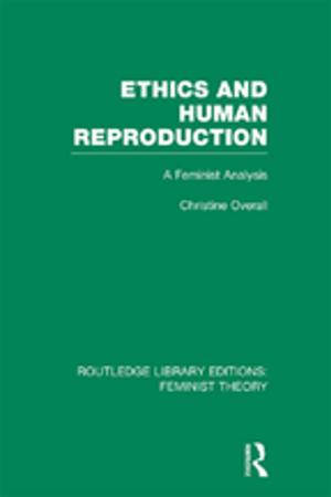 Cover of the book Ethics and Human Reproduction (RLE Feminist Theory) by Sharon E Shaffer