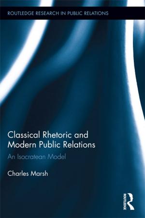 Cover of the book Classical Rhetoric and Modern Public Relations by Francis L.F. Lee, Chin-Chuan Lee, Mike Z. Yao, Tsan-Kuo Chang, Fen Jennifer Lin, Chris Fei Shen
