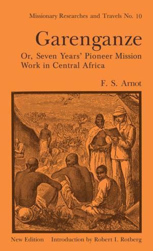 Cover of the book Garenganze or Seven Years Pioneer Mission Work in Central Africa by 