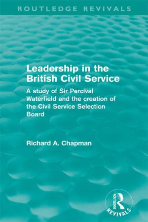 Cover of the book Leadership in the British Civil Service (Routledge Revivals) by 