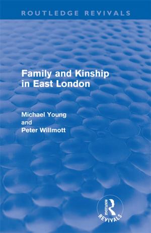 Cover of the book Family and Kinship in East London by Anthony Morrison, Julia Renton, Hazel Dunn, Steve Williams, Richard Bentall