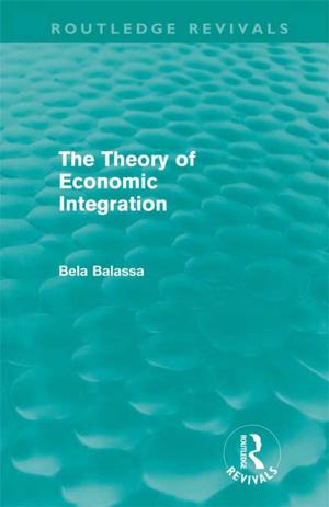 Cover of the book The Theory of Economic Integration (Routledge Revivals) by Tim Holmes, Sara Hadwin, Glyn Mottershead