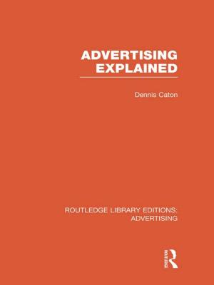 Cover of the book Advertising Explained (RLE Advertising) by Noel Entwistle, Paul Ramsden