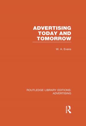 Cover of the book Advertising Today and Tomorrow (RLE Advertising) by A. J. Wright
