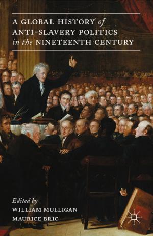 Cover of the book A Global History of Anti-Slavery Politics in the Nineteenth Century by 
