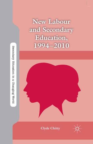 Cover of the book New Labour and Secondary Education, 1994-2010 by Sabrina Zajak