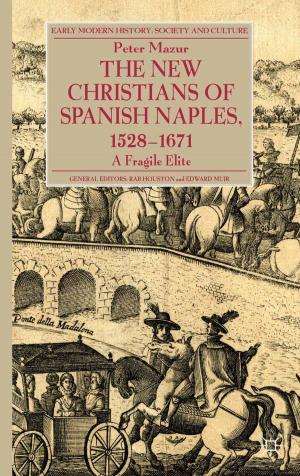 Cover of the book The New Christians of Spanish Naples 1528-1671 by Pia Sundqvist, Liss Kerstin Sylvén