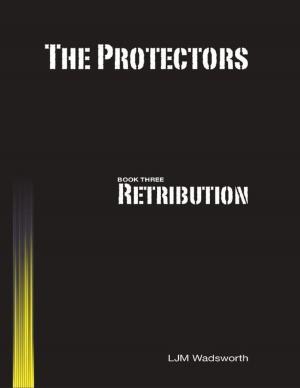 Cover of the book The Protectors - Book Three: Retribution by Tupenny Longfeather