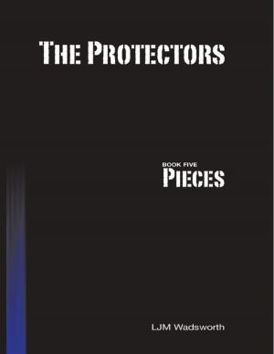 Cover of the book The Protectors - Book Five: Pieces by D. Jackson