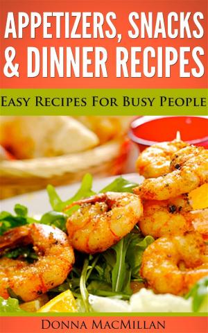 Cover of the book Appetizers, Snacks & Dinner Recipes by Ann Chambers