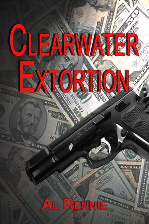 Cover of the book Clearwater Extortion by Al Rennie