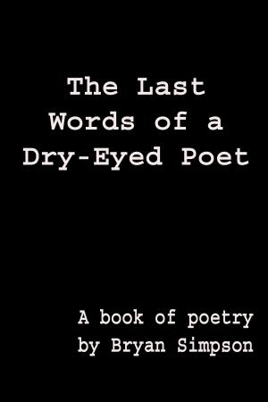 Book cover of The Last Words of a Dry-Eyed Poet