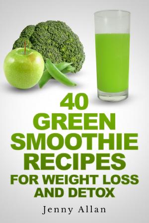 Cover of the book 40 Green Smoothie Recipes For Weight Loss and Detox Book by Susan J. Sterling