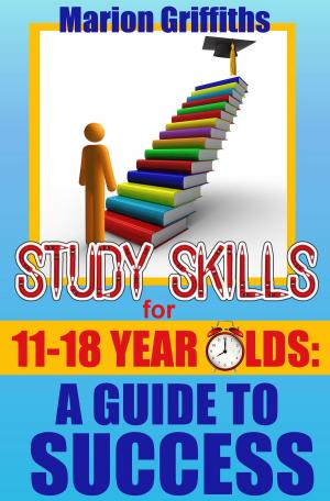 Book cover of Study Skills for 11 -18 year olds: A Guide to Success