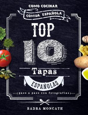 Cover of Top 10 Tapas Españolas. Como Cocinar Comida Española