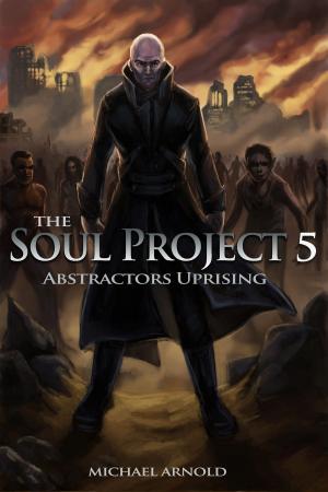 Cover of the book The Soul Project Part 5 Abstractors Uprising by donna bartley