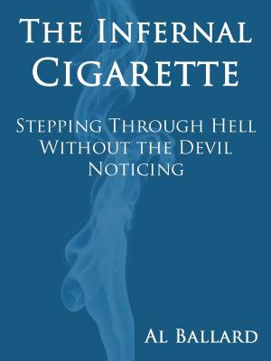 Book cover of The Infernal Cigarette: Stepping Through Hell Without the Devil Noticing
