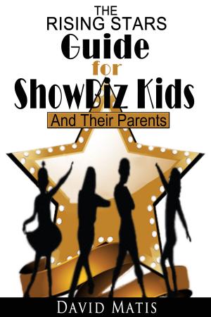 Cover of the book The Rising Stars Guide For Show Biz Kids And Their Parents by 马银春
