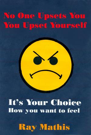 Book cover of No One Upsets You, You Upset Yourself. It's Your Choice How You Want to Feel