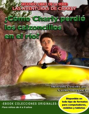 Cover of the book ¿Cómo Charly perdió los calzoncillos en el río? by Martha Freeman