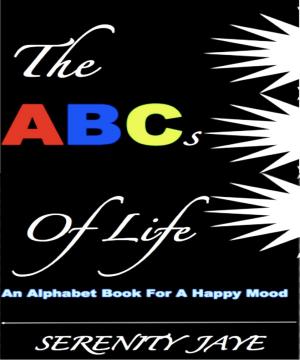 Cover of the book The ABCs of Life: An Alphabet Book For A Happy Mood by Paul Gallagher