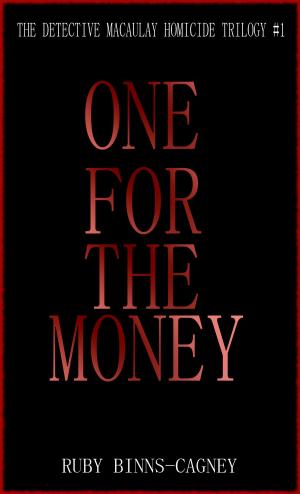 Cover of the book One For The Money: The Detective Macaulay Homicide Trilogy #1 by Ruby Binns-Cagney