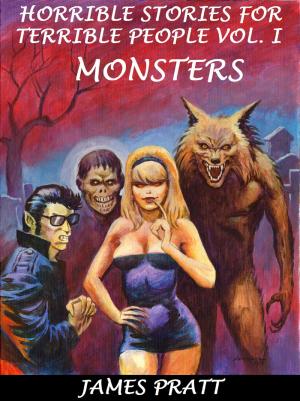 Cover of the book Horrible Stories For Terrible People, Vol. 1: Monsters by Stacey Rourke, Tish Thawer