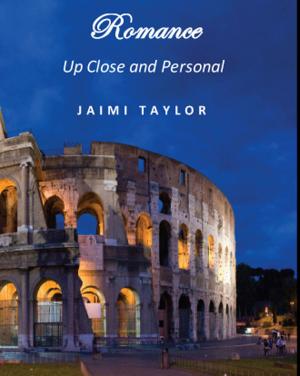 Cover of the book Romance: Up Close and Personal by Jaimi Taylor