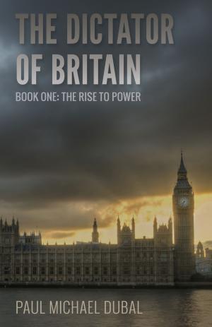 Book cover of The Dictator of Britain Book One: The Rise to Power