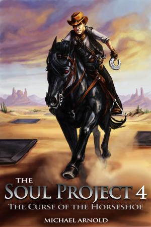 Cover of the book The Soul Project Part 4 The Curse Of The Horseshoe by Carol E. Leever, Camilla Ochlan