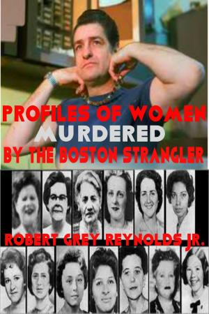 Cover of the book Profiles of Women Murdered by the Boston Strangler by Robert Grey Reynolds Jr