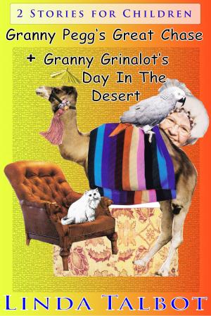 Cover of the book Granny Pegg's Great Chase&Granny Grinalot's Day in the Desert by Linda Talbot