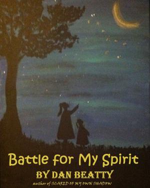 Cover of the book Battle for My Spirit by Dodie Katague